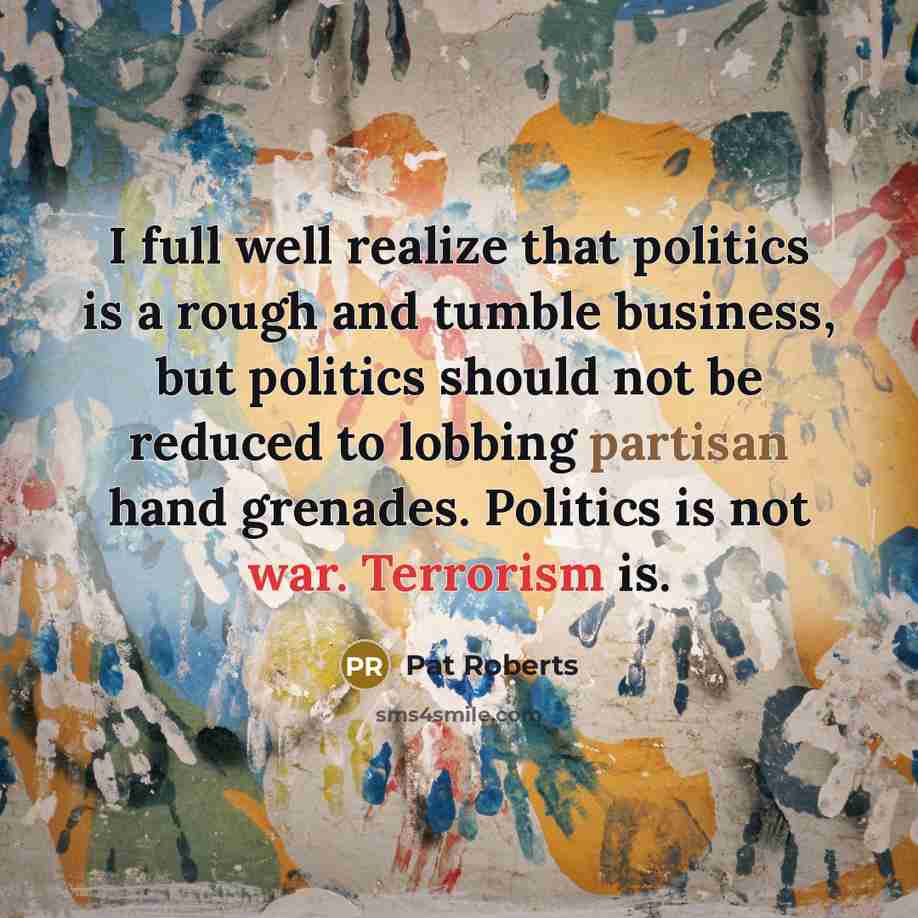 “I full well realize that politics is a rough and…” quote by Pat Roberts