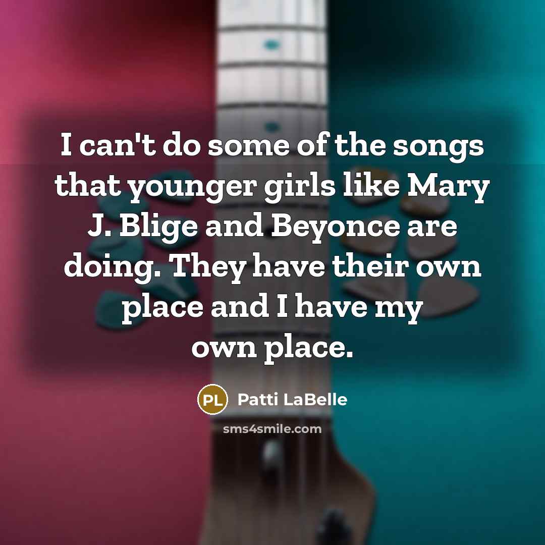“I can't do some of the songs that younger girls…” quote by Patti LaBelle