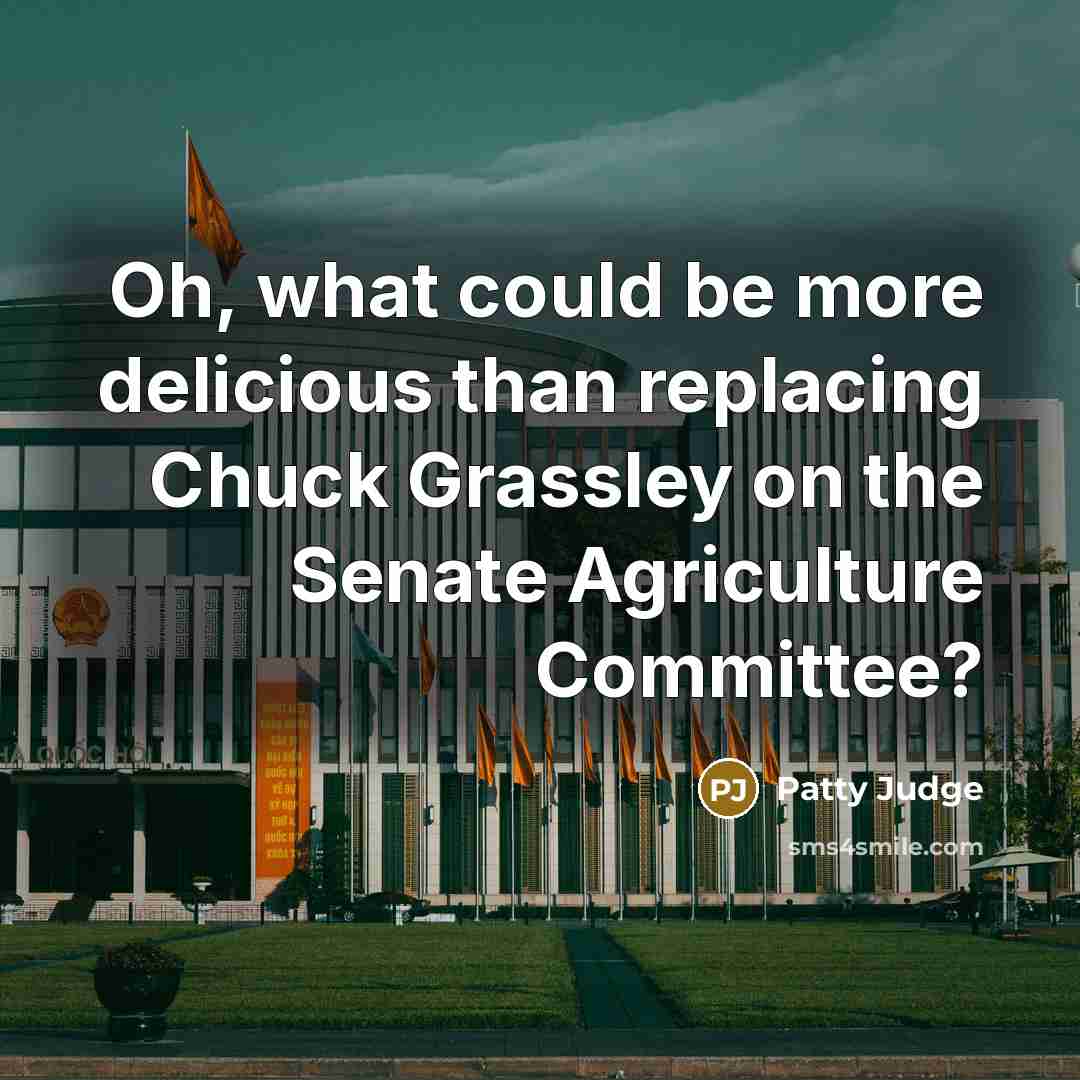 “Oh, what could be more delicious than replacing Chuck Grassley…” quote by Patty Judge