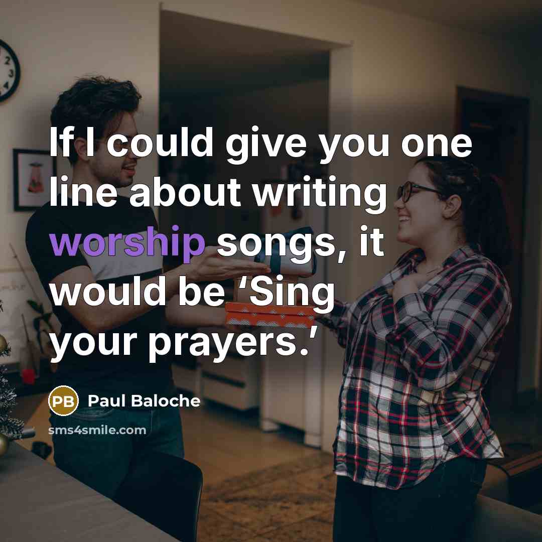 “If I could give you one line about writing worship…” quote by Paul Baloche