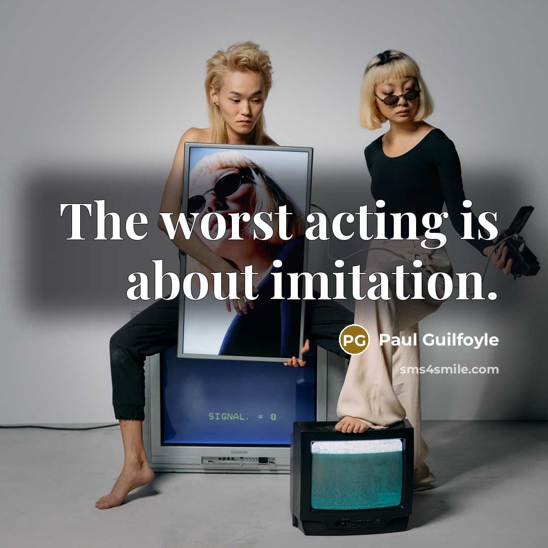 “The worst acting is about imitation.…” quote by Paul Guilfoyle