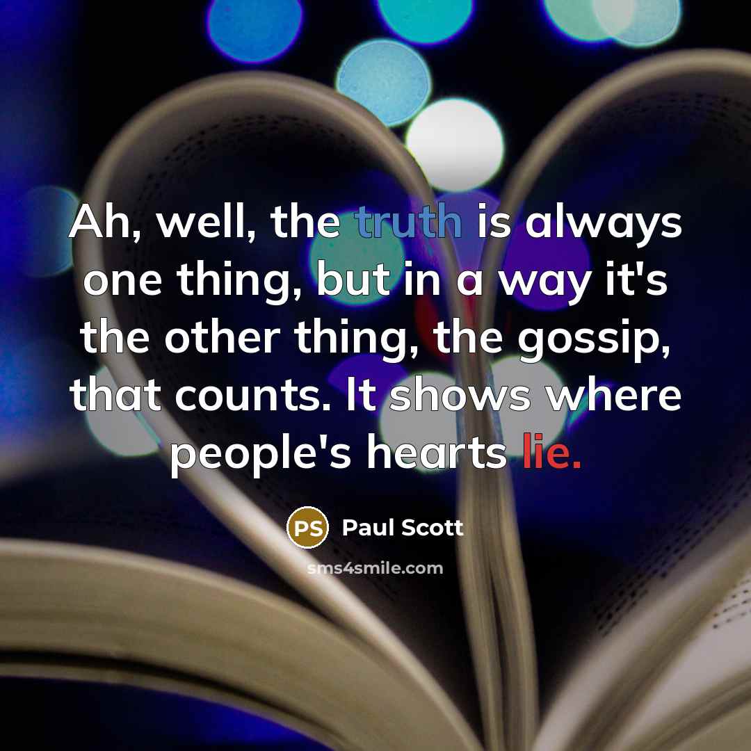 “Ah, well, the truth is always one thing, but in…” quote by Paul Scott