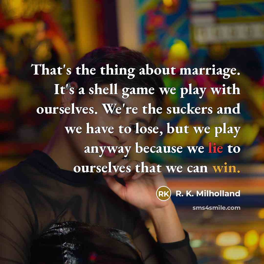 “That's the thing about marriage. It's a shell game we…” quote by R. K. Milholland