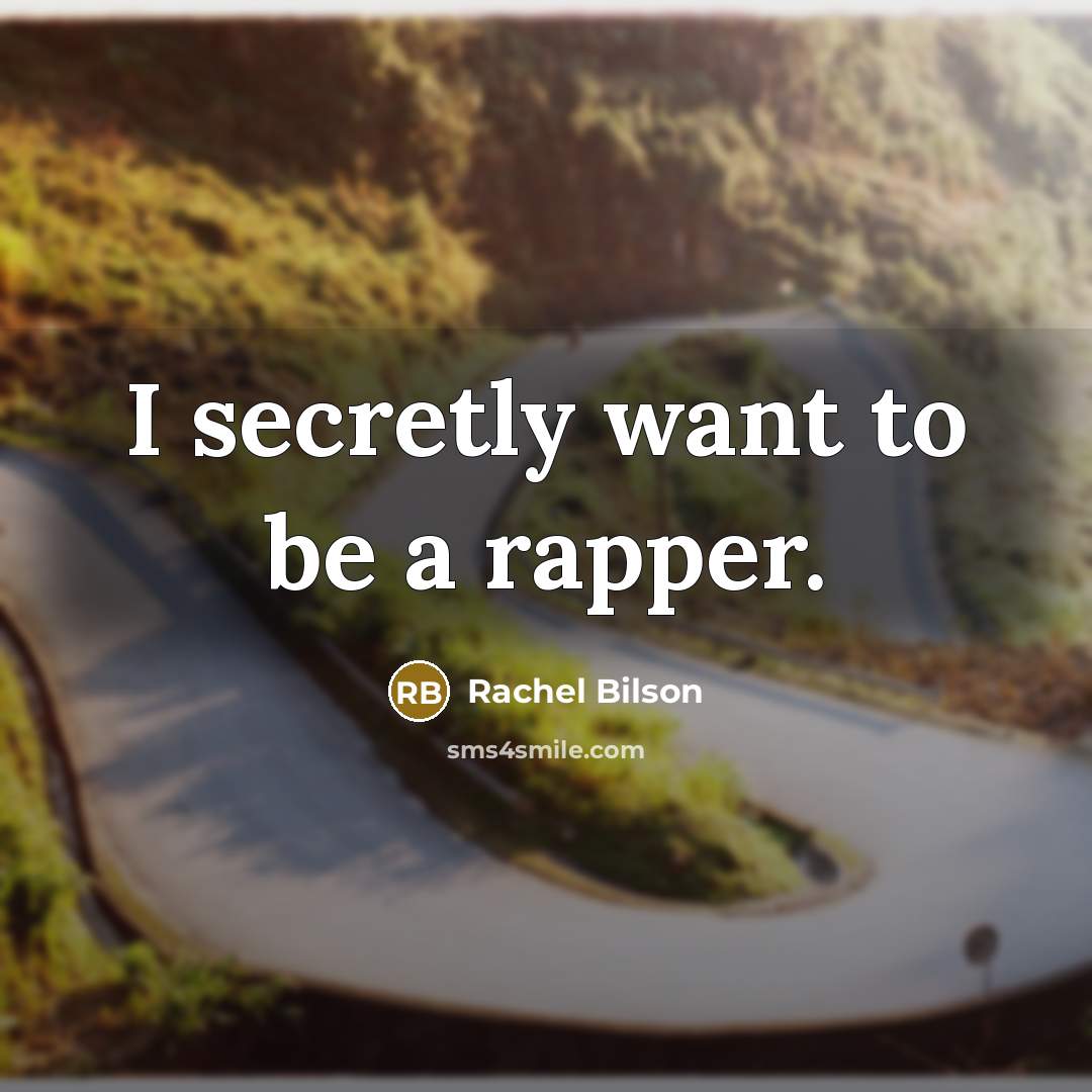 “I secretly want to be a rapper.…” quote by Rachel Bilson