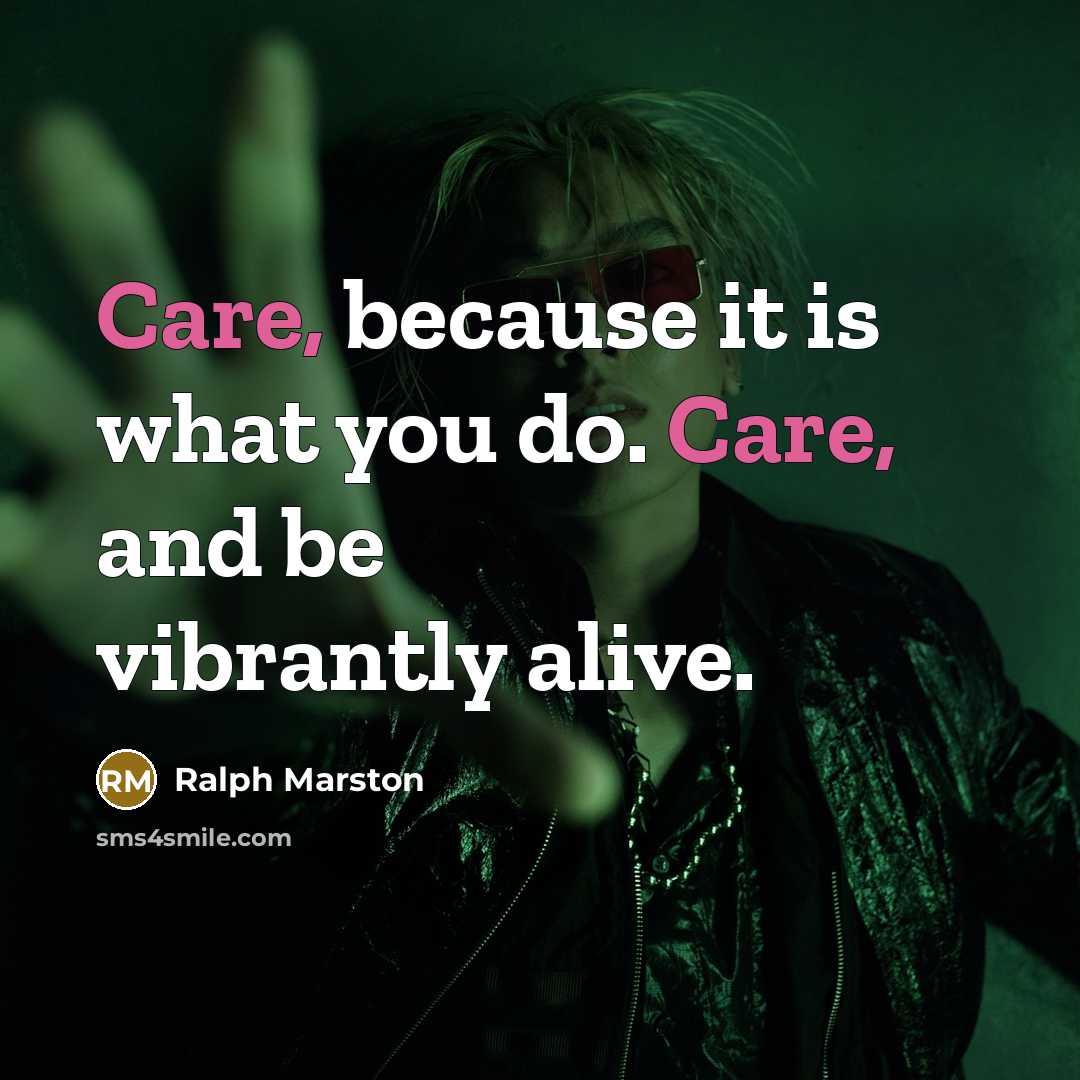“Care, because it is what you do. Care, and be…” quote by Ralph Marston