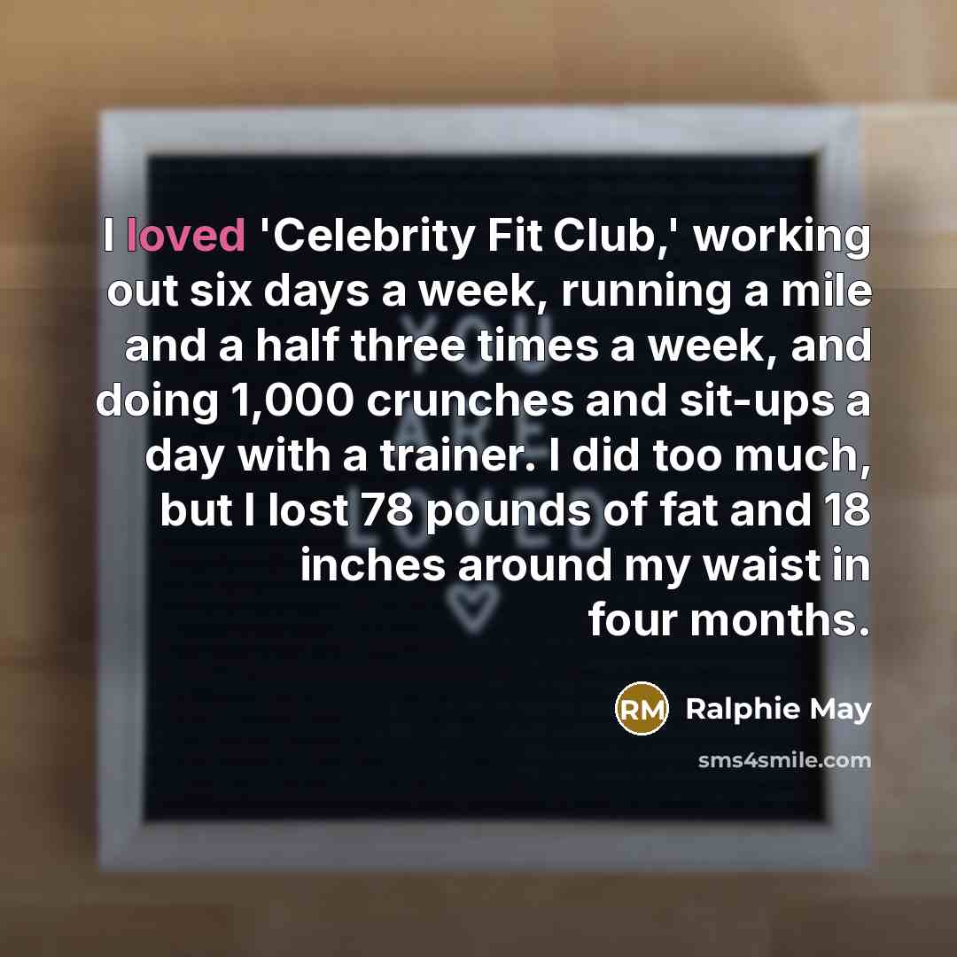 “I loved 'Celebrity Fit Club,' working out six days a…” quote by Ralphie May