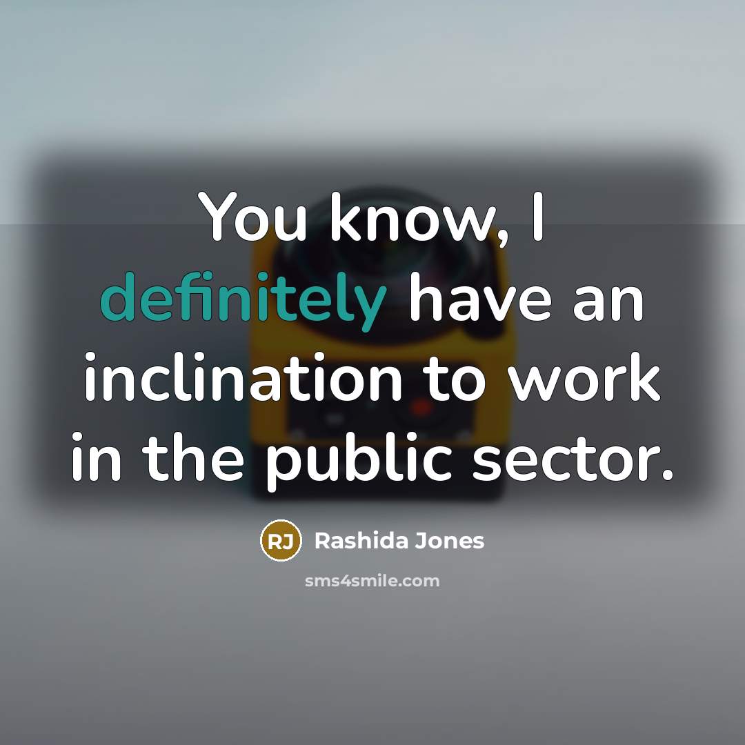 “You know, I definitely have an inclination to work in the public sector.” quote by Rashida Jones