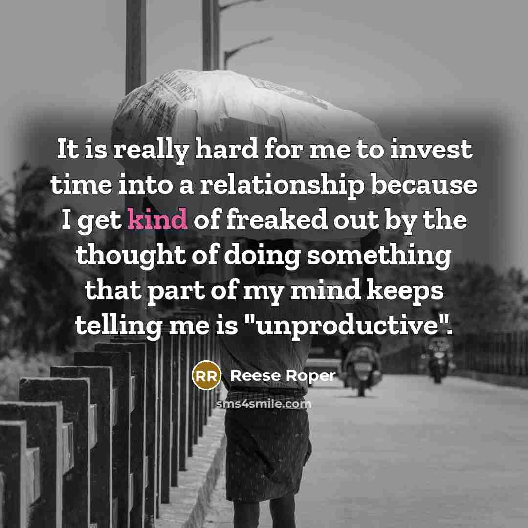 “It is really hard for me to invest time into…” quote by Reese Roper