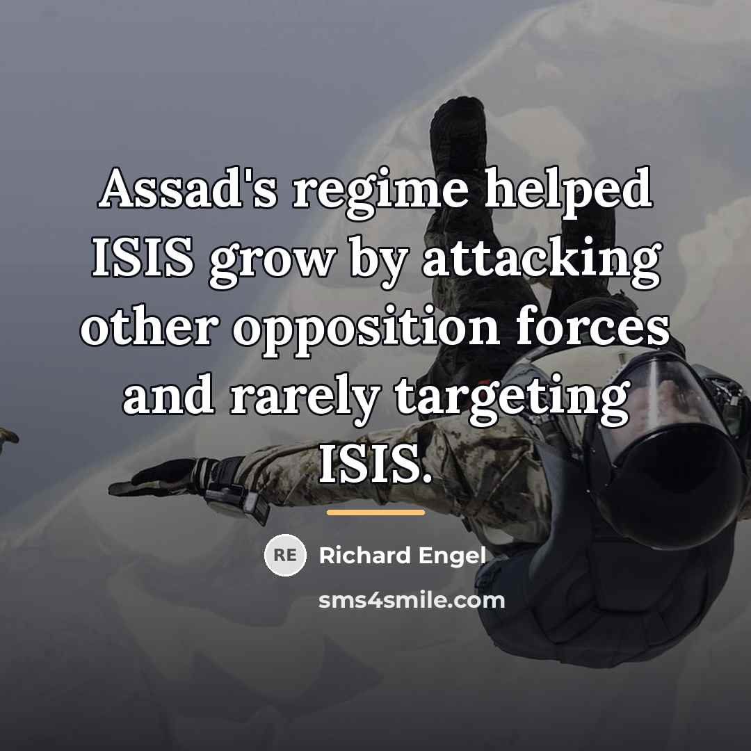 “Assad's regime helped ISIS grow by attacking other opposition forces…” quote by Richard Engel
