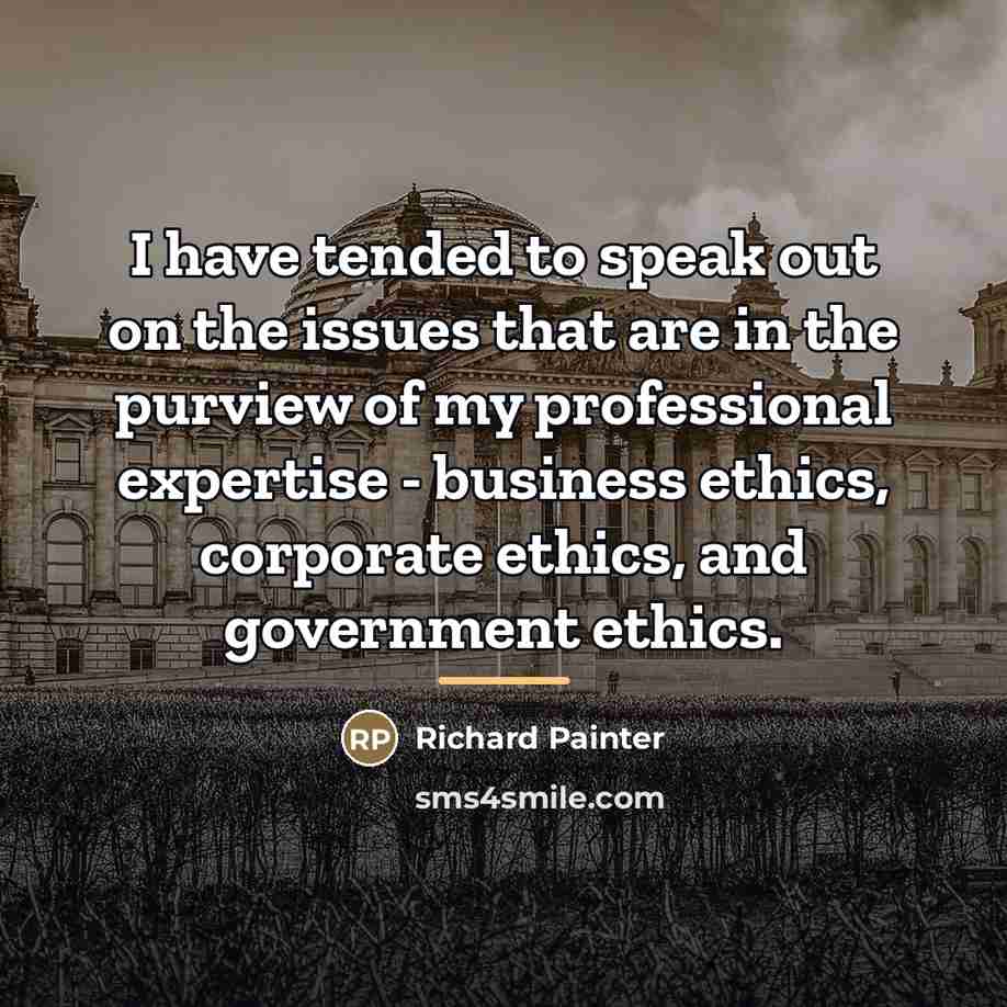 “I have tended to speak out on the issues that…” quote by Richard Painter