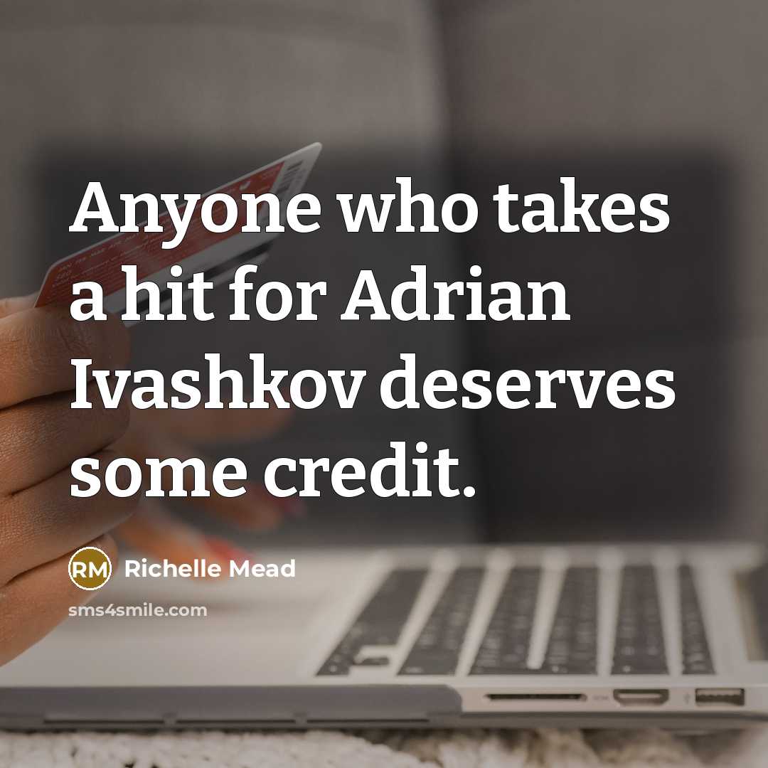 “Anyone who takes a hit for Adrian Ivashkov deserves some…” quote by Richelle Mead