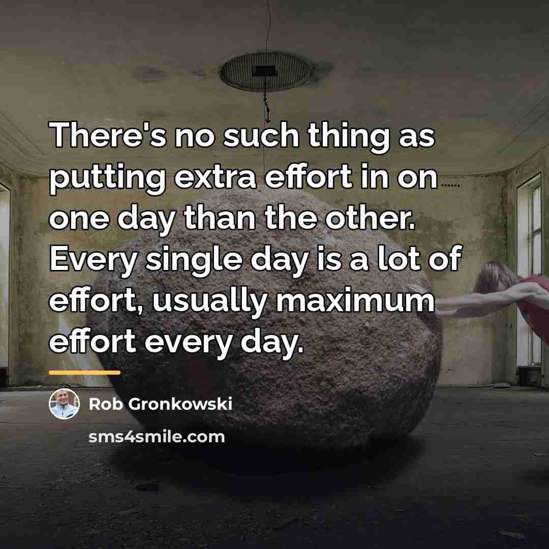 “There's no such thing as putting extra effort in on…” quote by Rob Gronkowski