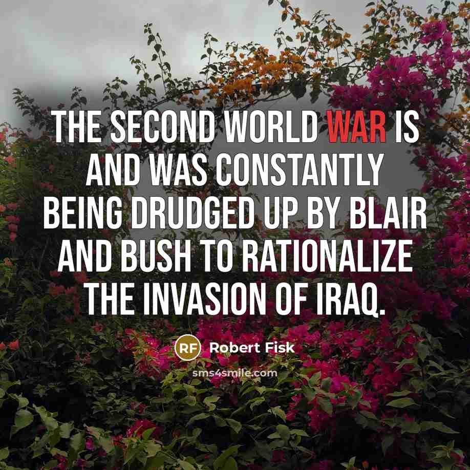 “The Second World War is and was constantly being drudged…” quote by Robert Fisk
