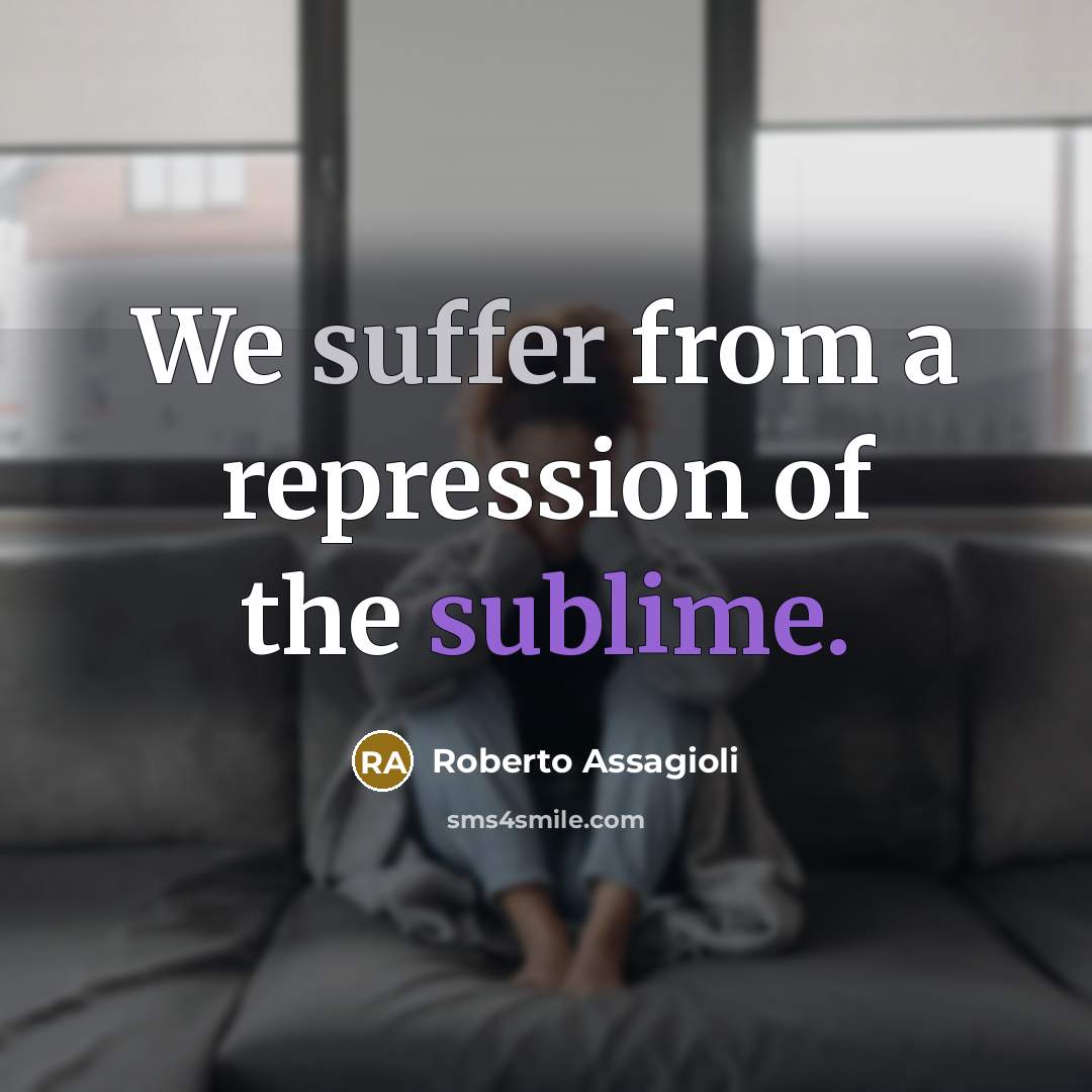 “We suffer from a repression of the sublime.…” quote by Roberto Assagioli