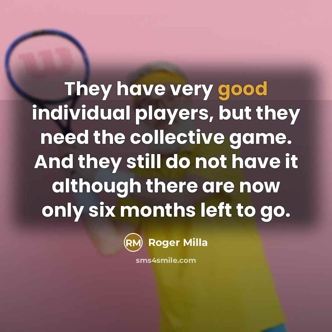 “They have very good individual players, but they need the…” quote by Roger Milla