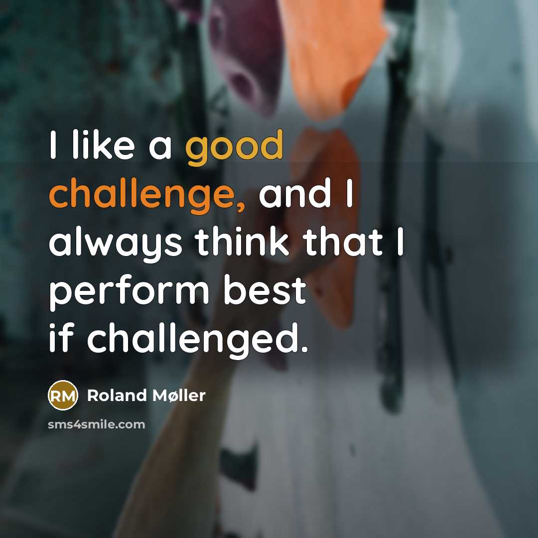 “I like a good challenge, and I always think that…” quote by Roland Møller