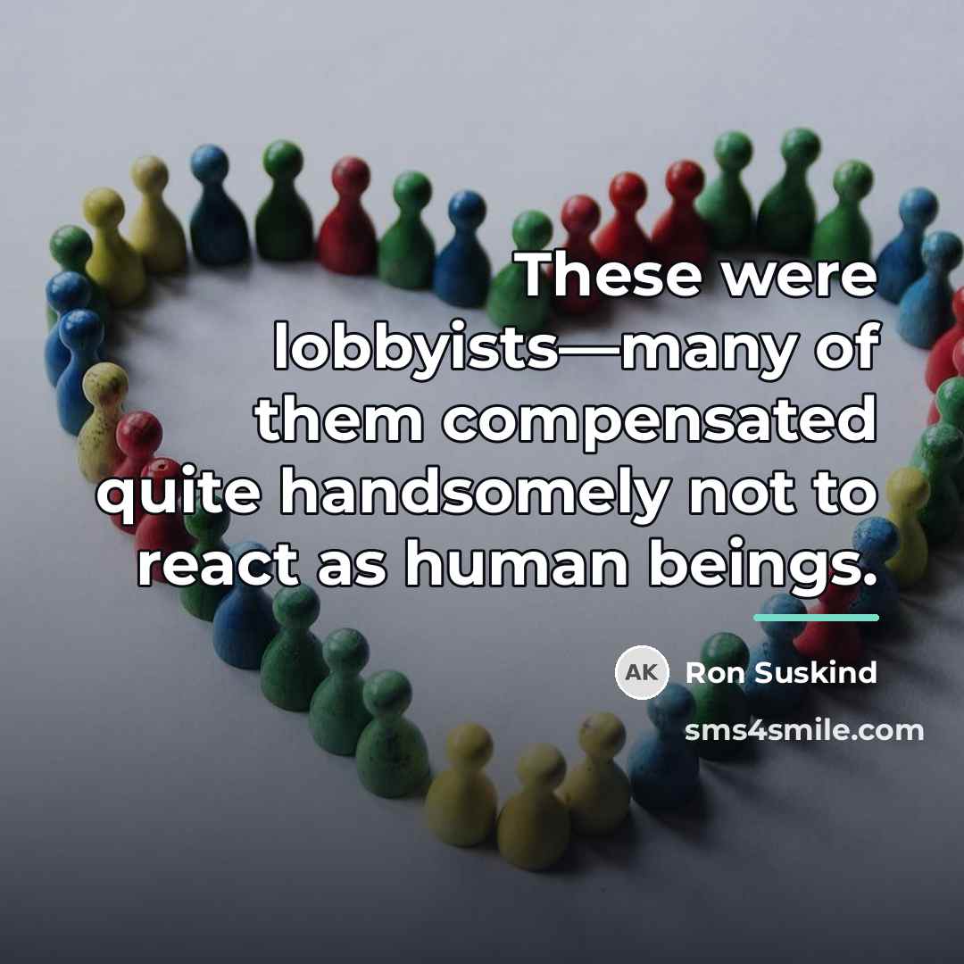 “These were lobbyists—many of them compensated quite handsomely not to…” quote by Ron Suskind