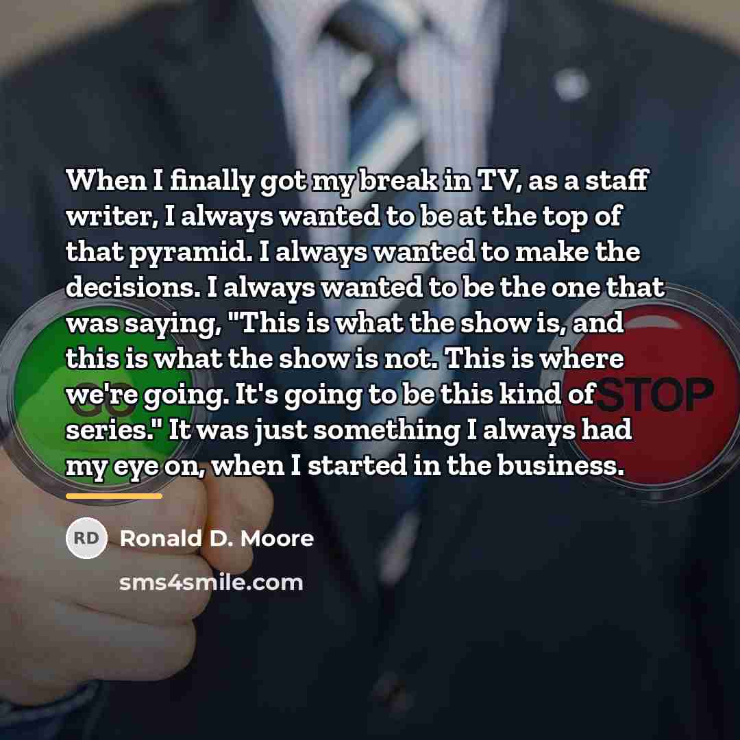 “When I finally got my break in TV, as a…” quote by Ronald D. Moore