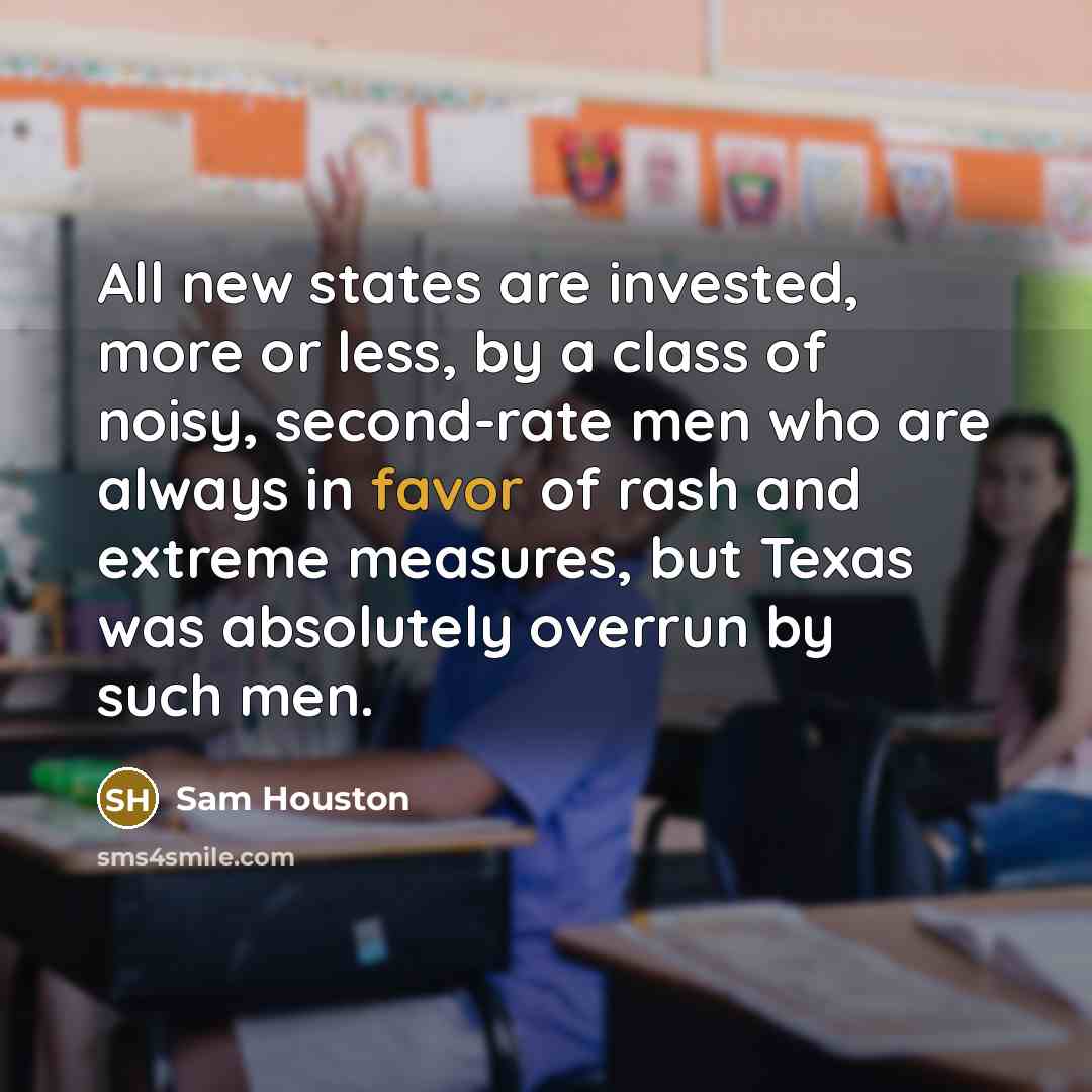 “All new states are invested, more or less, by a…” quote by Sam Houston