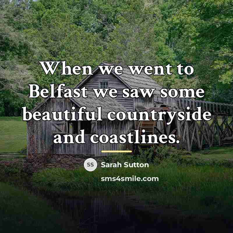 “When we went to Belfast we saw some beautiful countryside…” quote by Sarah Sutton