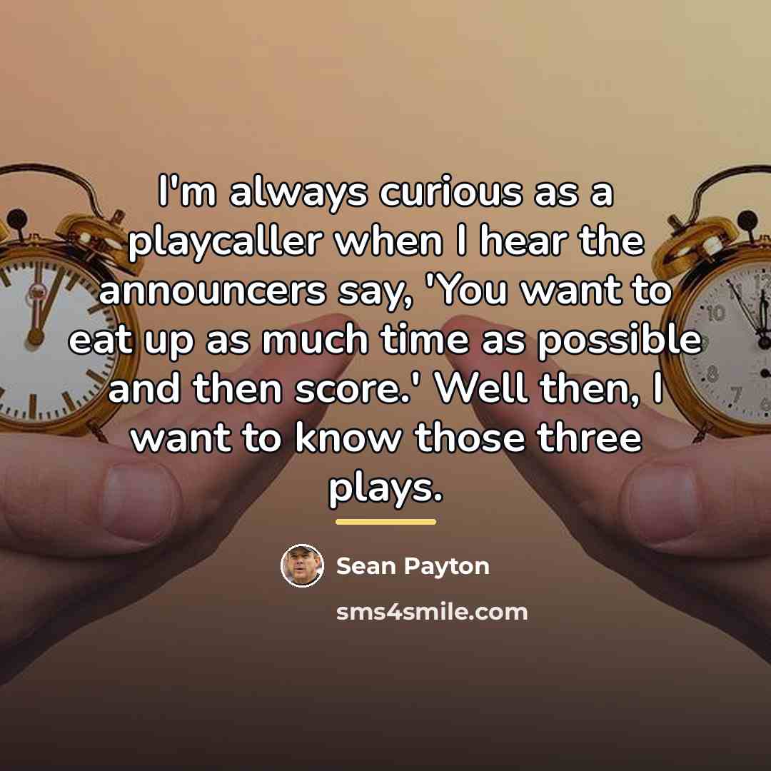 “I'm always curious as a playcaller when I hear the…” quote by Sean Payton