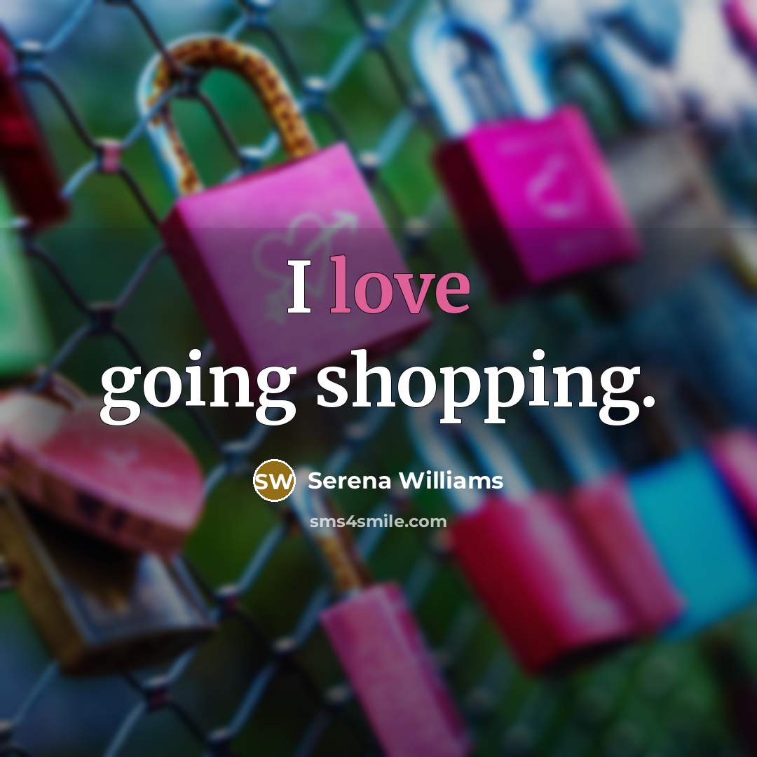 “I love going shopping.…” quote by Serena Williams