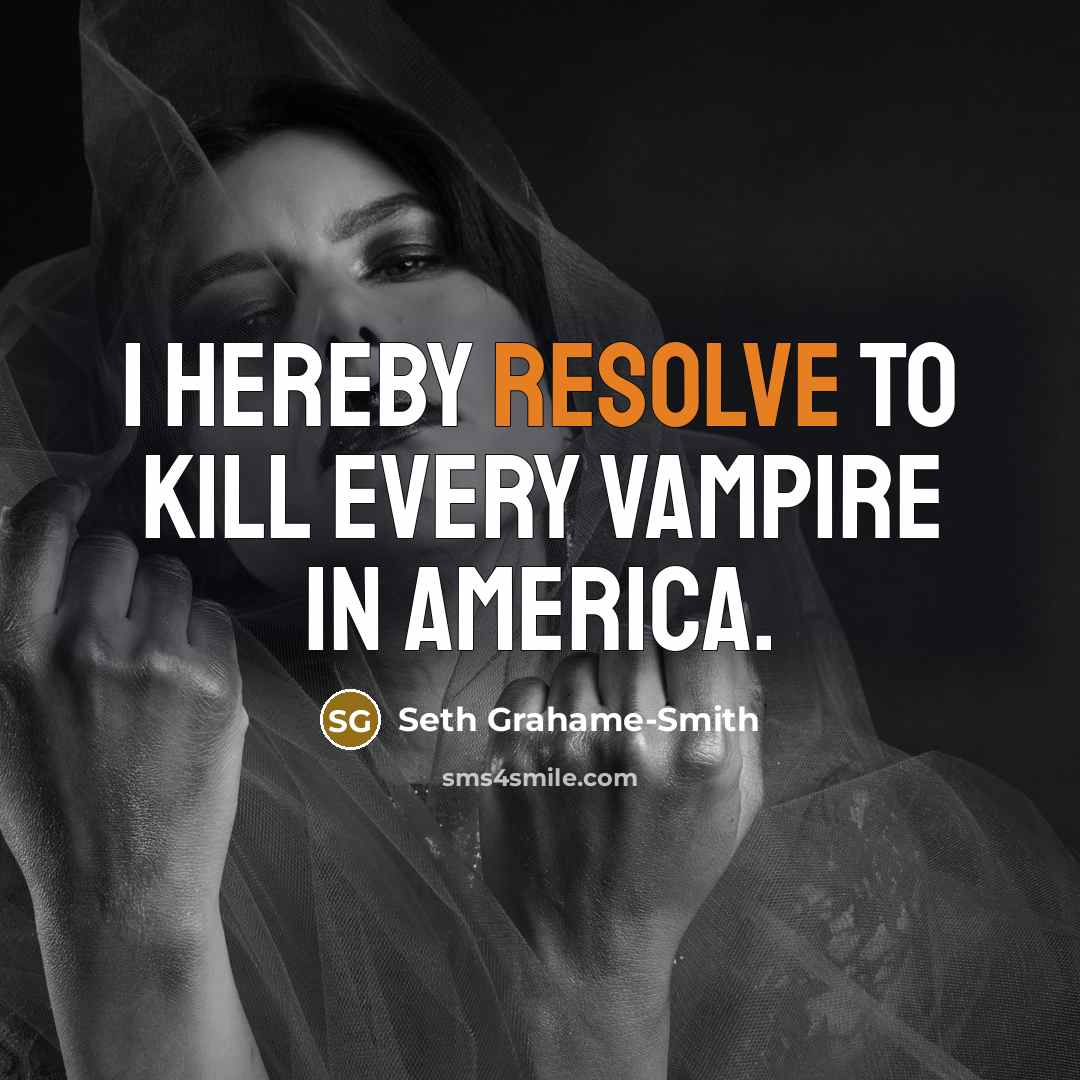 “I hereby resolve to kill every vampire in America.…” quote by Seth Grahame-Smith
