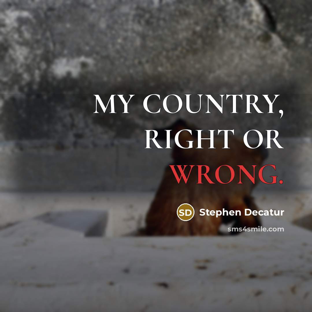 “MY COUNTRY, RIGHT OR WRONG.…” quote by Stephen Decatur