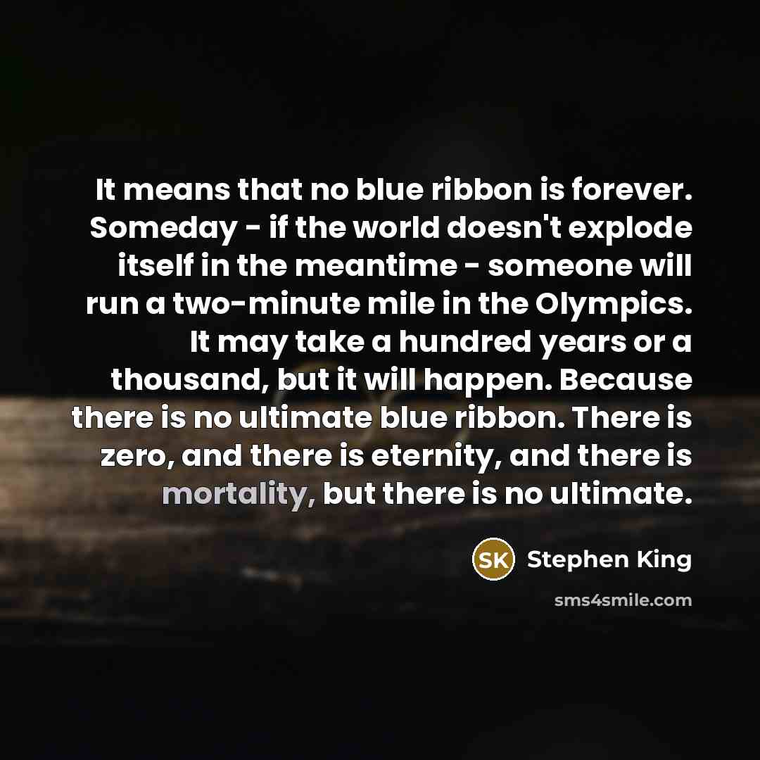 “It means that no blue ribbon is forever. Someday -…” quote by Stephen King