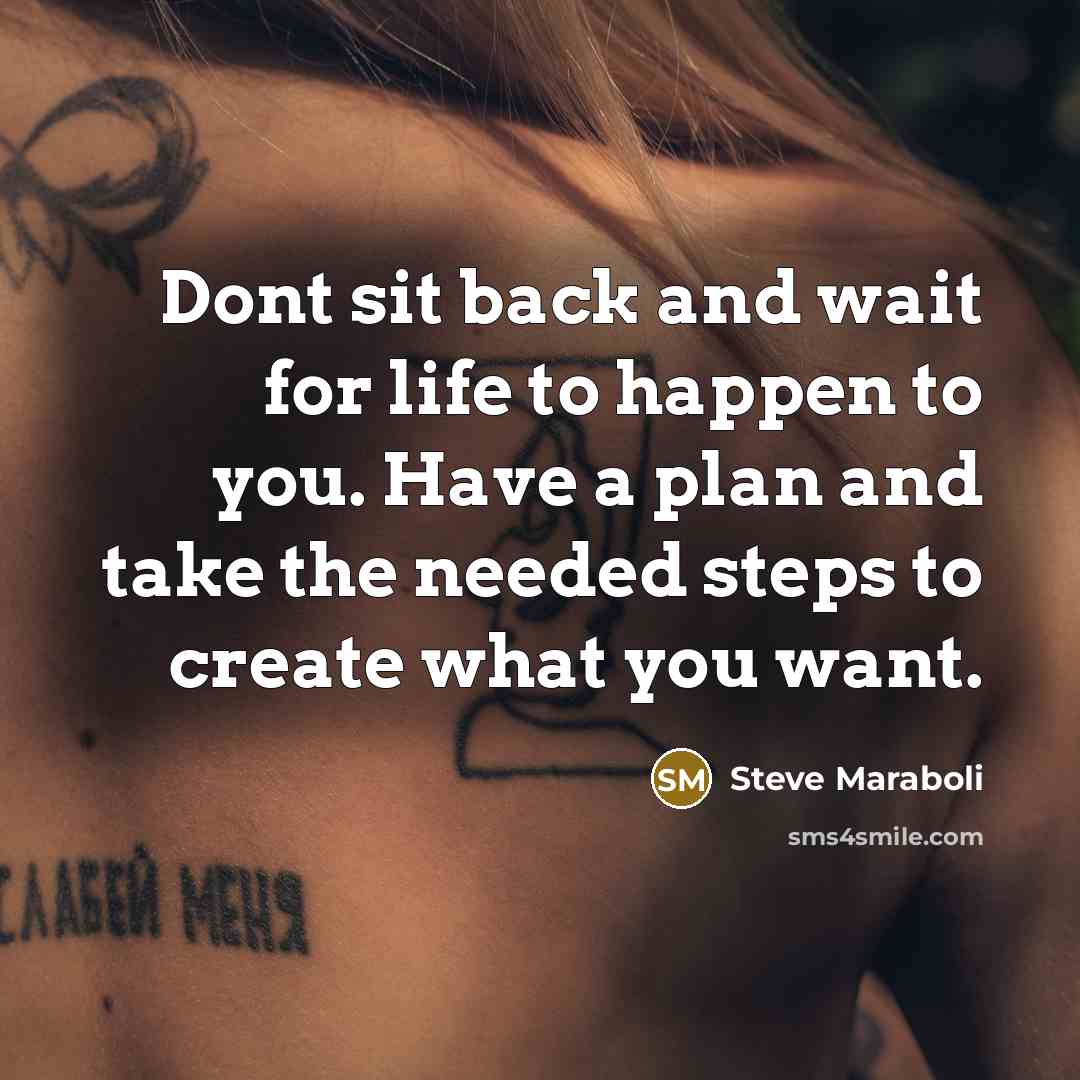 “Dont sit back and wait for life to happen to…” quote by Steve Maraboli