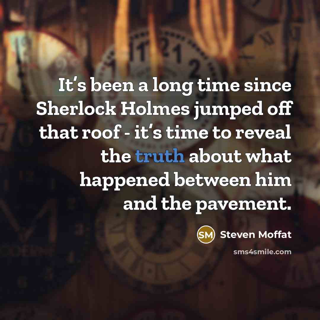 “It’s been a long time since Sherlock Holmes jumped off…” quote by Steven Moffat