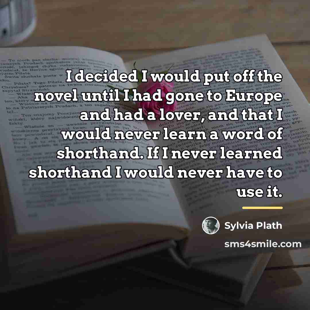 “I decided I would put off the novel until I…” quote by Sylvia Plath