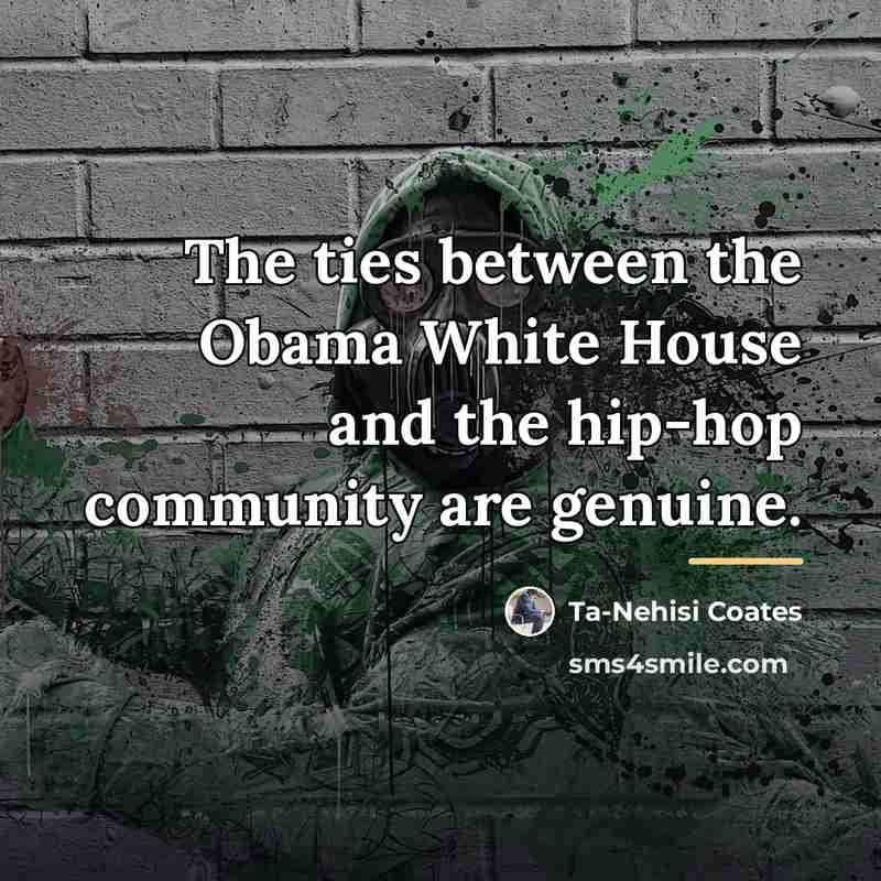 “The ties between the Obama White House and the hip-hop…” quote by Ta-Nehisi Coates