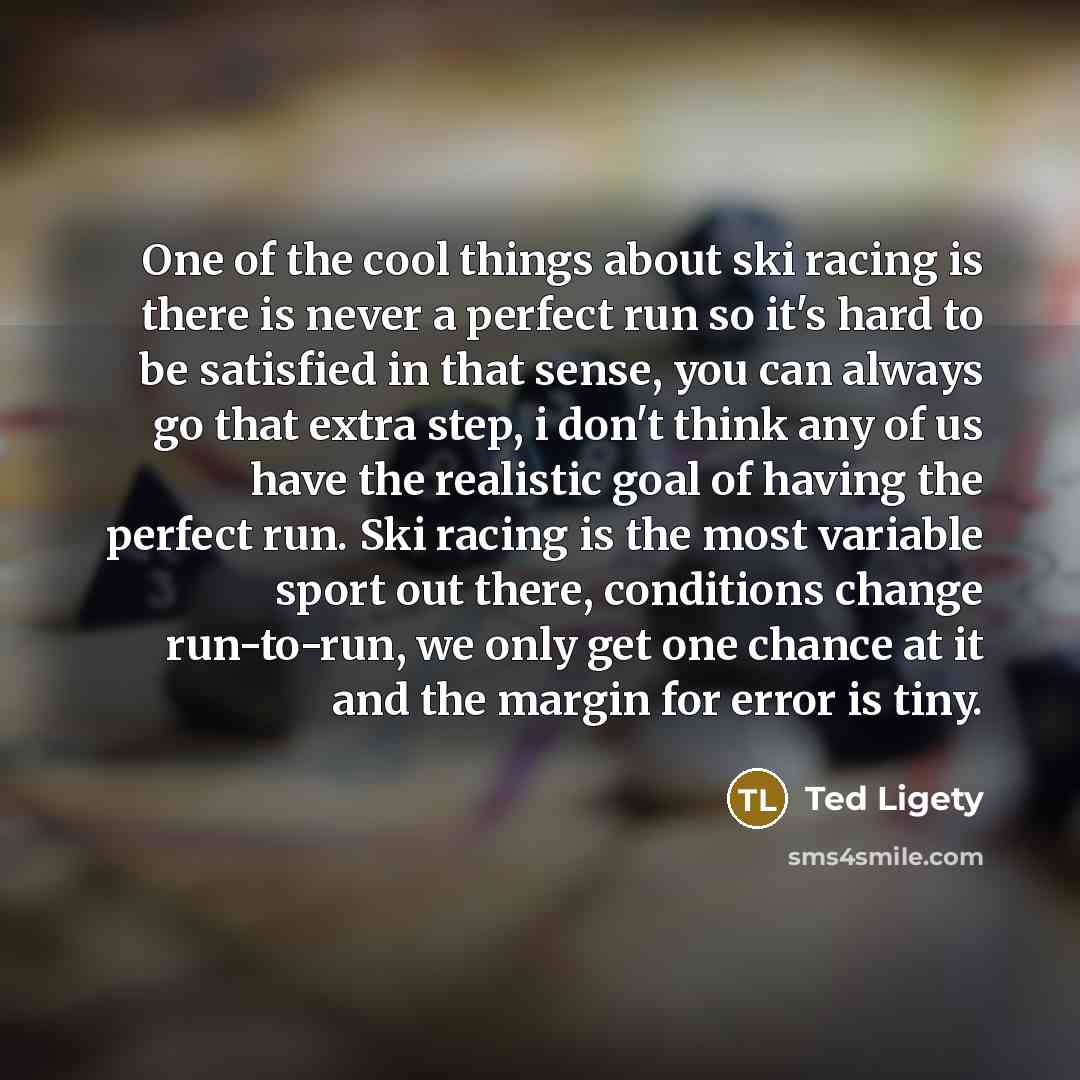 “One of the cool things about ski racing is there…” quote by Ted Ligety