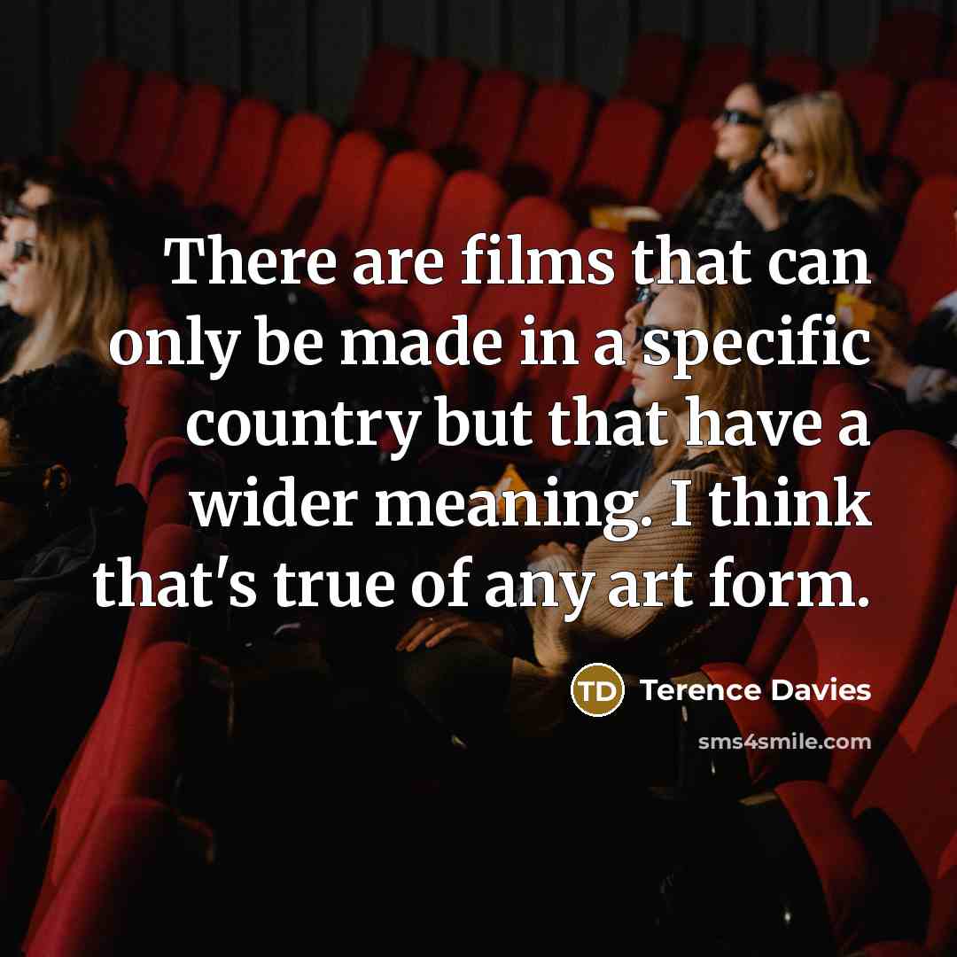 “There are films that can only be made in a…” quote by Terence Davies