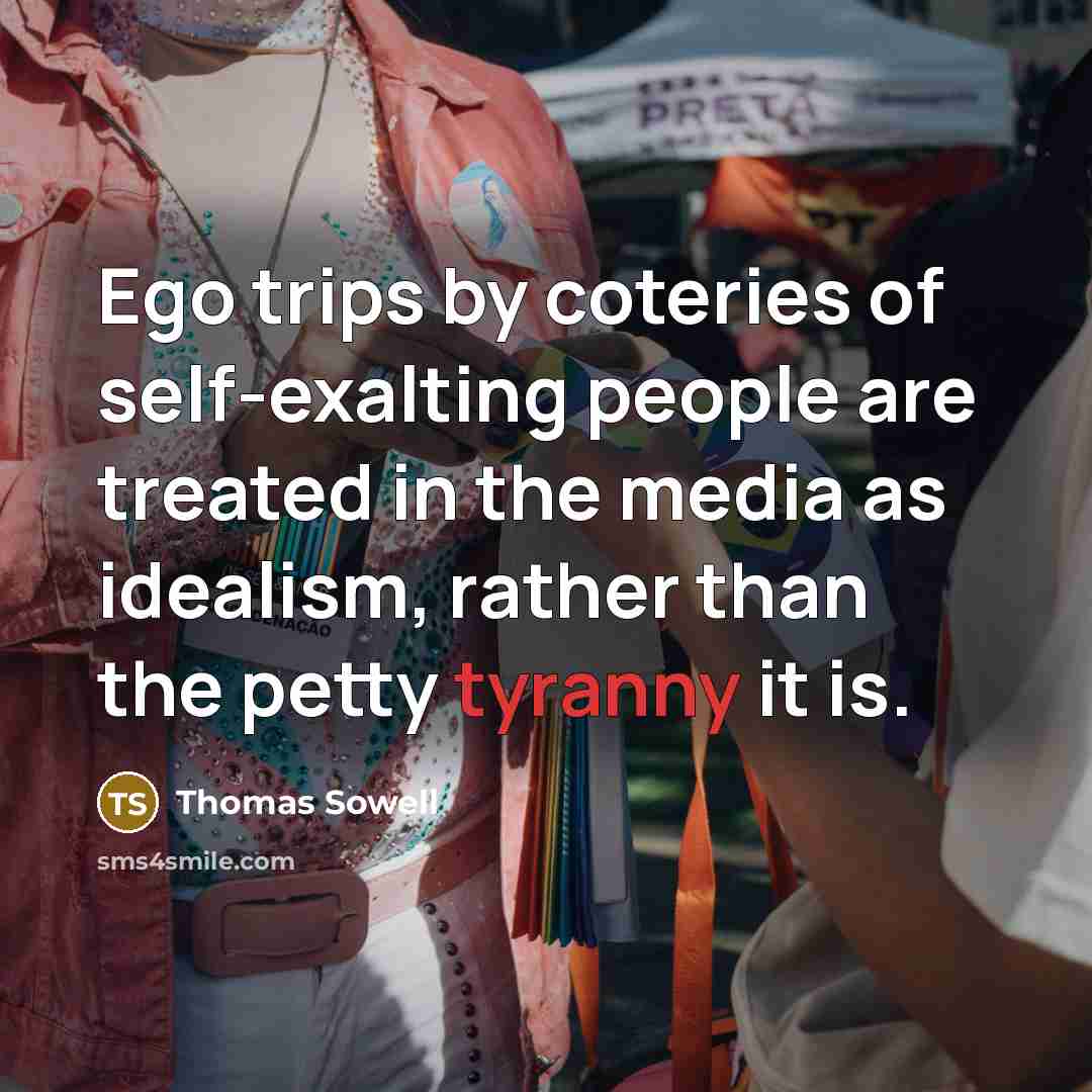 “Ego trips by coteries of self-exalting people are treated in…” quote by Thomas Sowell