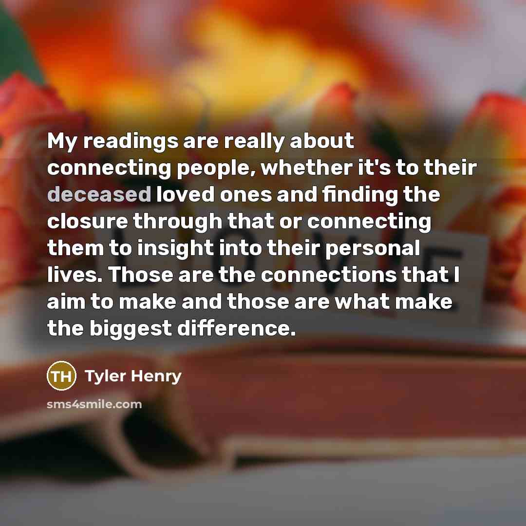 “My readings are really about connecting people, whether it's to…” quote by Tyler Henry