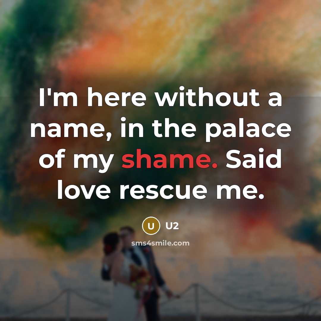 “I'm here without a name, in the palace of my…” quote by U2