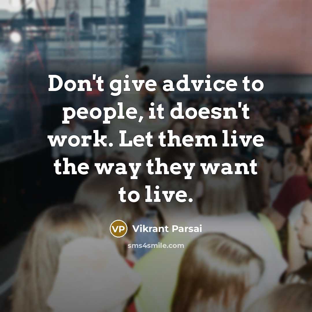 “Don't give advice to people, it doesn't work. Let them…” quote by Vikrant Parsai