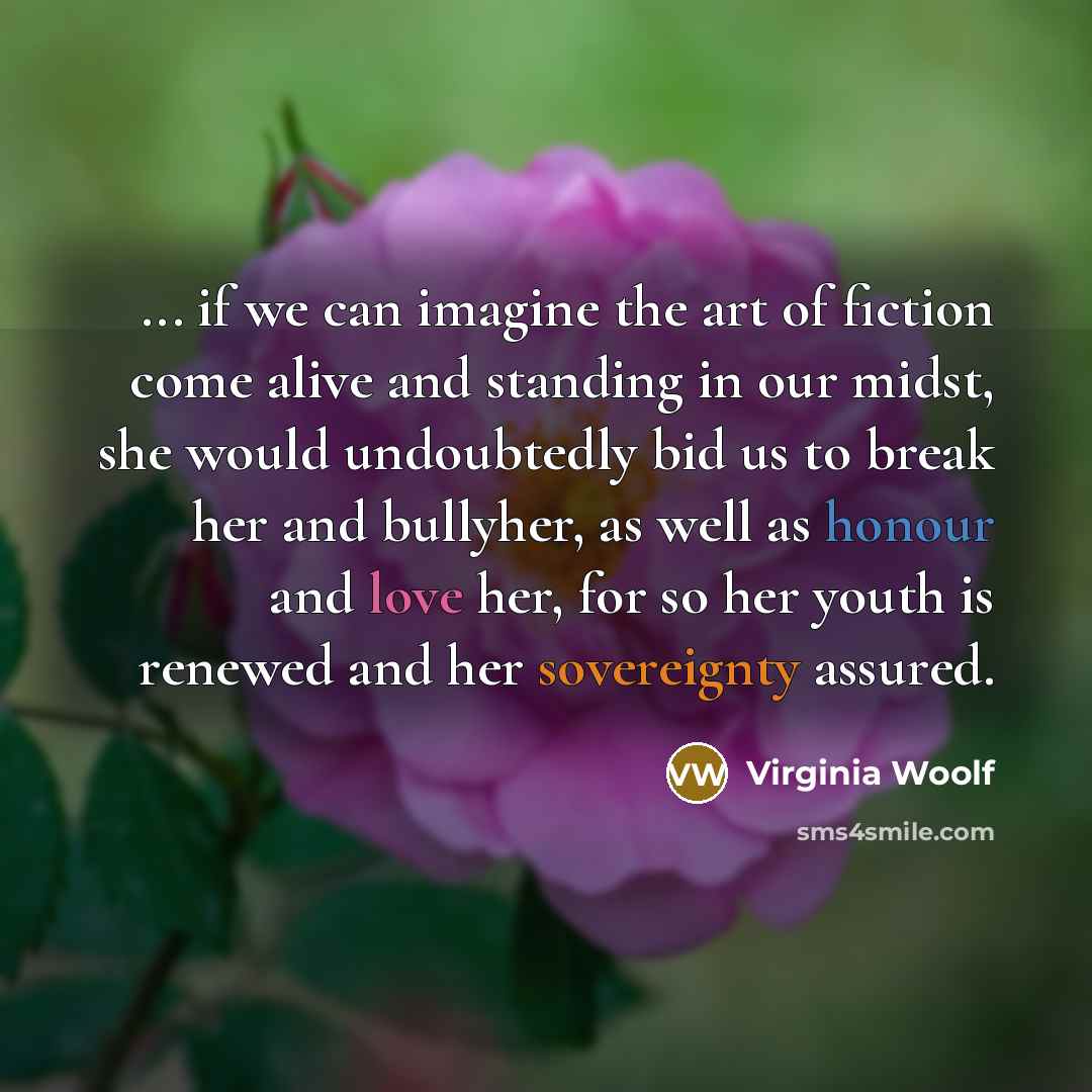 “... if we can imagine the art of fiction come…” quote by Virginia Woolf