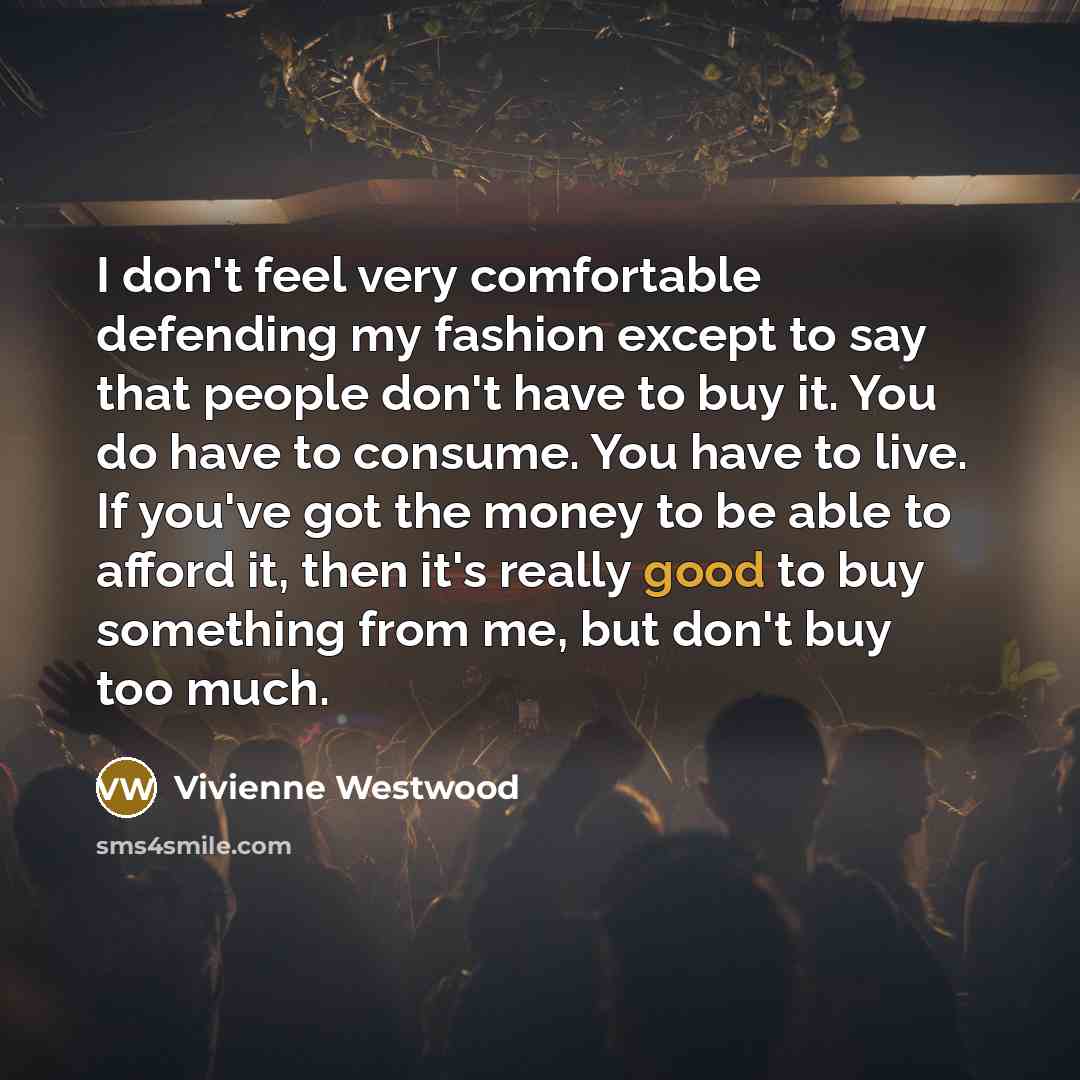 “I don't feel very comfortable defending my fashion except to…” quote by Vivienne Westwood