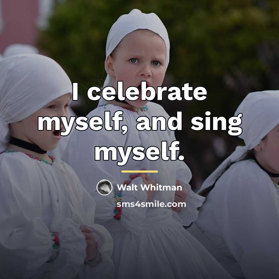 “I celebrate myself, and sing myself.…” quote by Walt Whitman