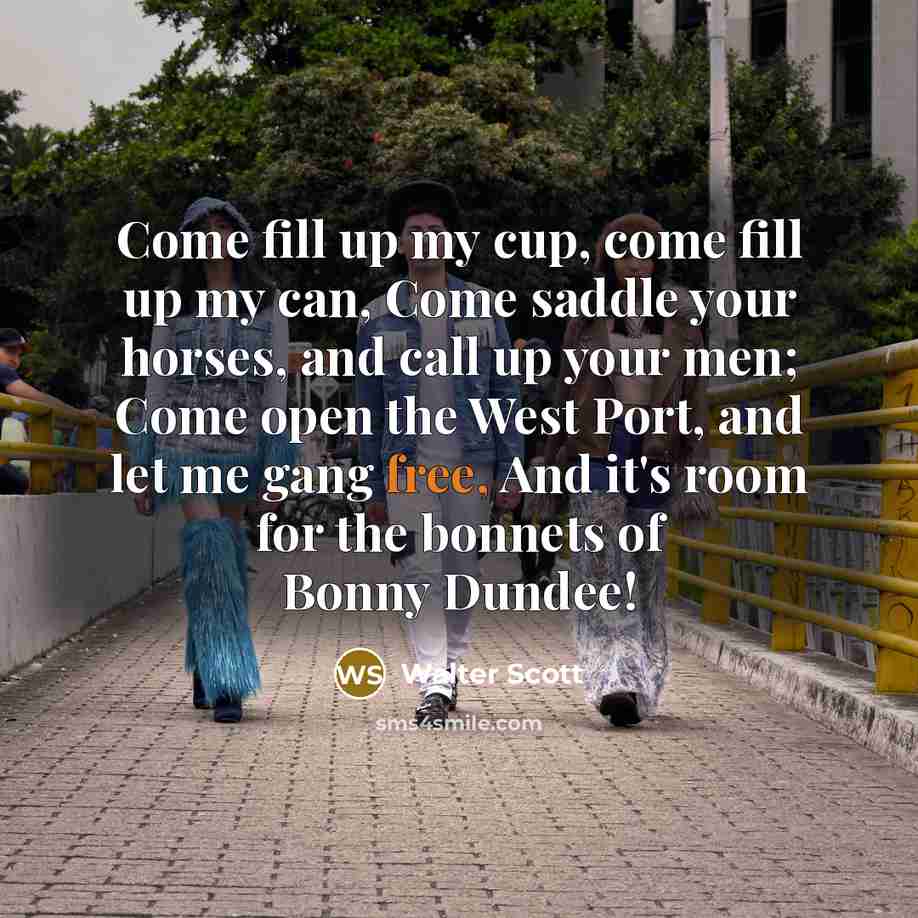 “Come fill up my cup, come fill up my can,…” quote by Walter Scott