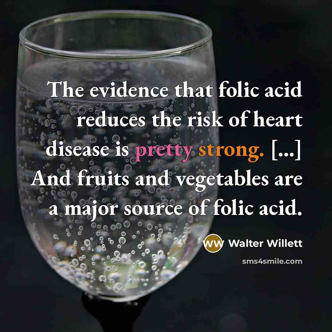 “The evidence that folic acid reduces the risk of heart…” quote by Walter Willett