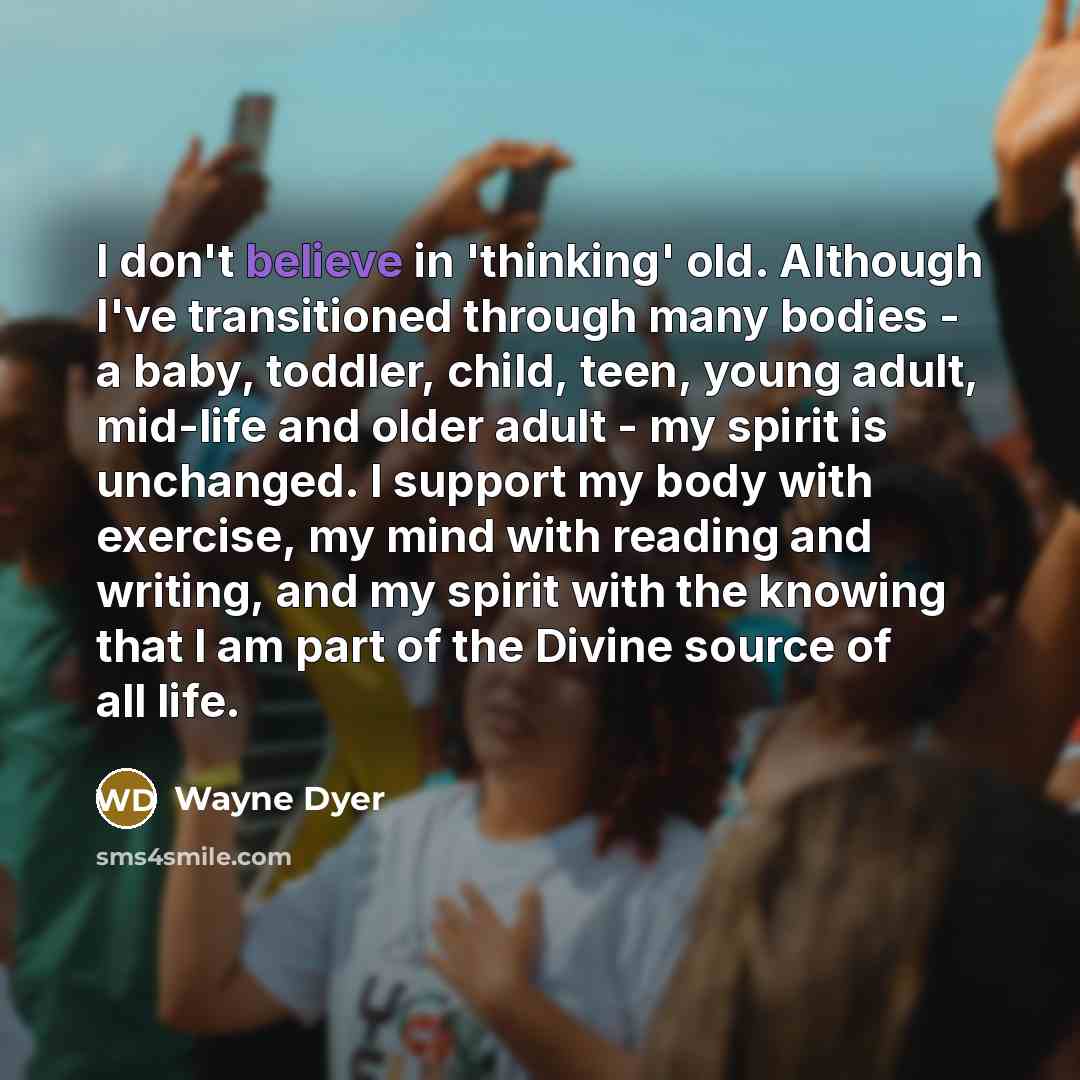 “I don't believe in 'thinking' old. Although I've transitioned through…” quote by Wayne Dyer