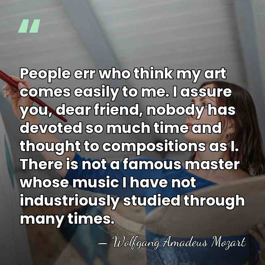 People err who think my art comes easily to me. I assure&hellip; - Wolfgang Amadeus Mozart