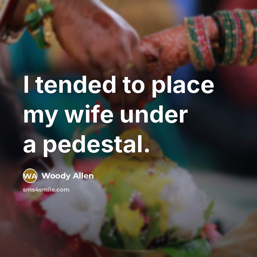 “I tended to place my wife under a pedestal.…” quote by Woody Allen