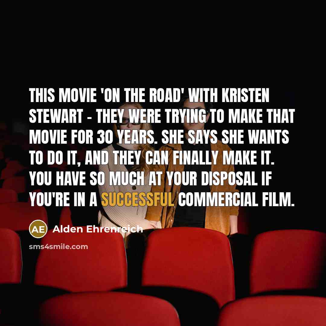 “This movie 'On the Road' with Kristen Stewart - they…” quote by Alden Ehrenreich