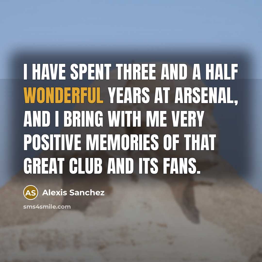 “I have spent three and a half wonderful years at…” quote by Alexis Sanchez