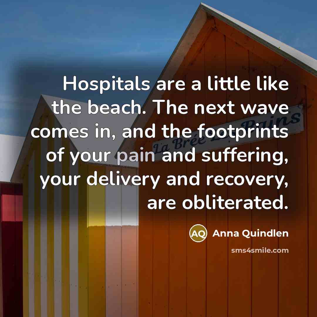 “Hospitals are a little like the beach. The next wave…” quote by Anna Quindlen